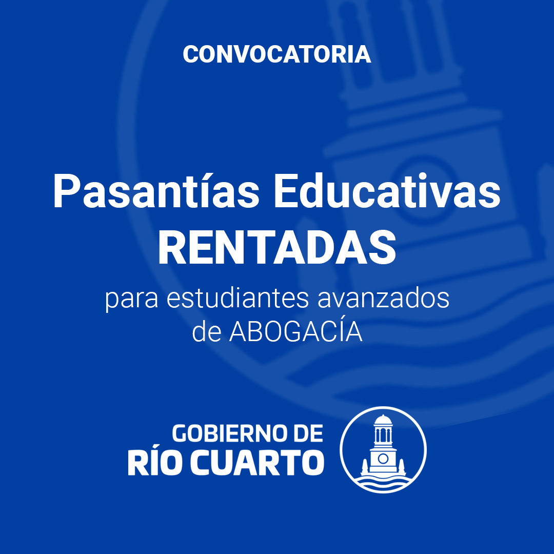 Convocatoria a estudiantes avanzados de Abogacía para la realización de Pasantías Educativas (Rentadas) en la Municipalidad de Río Cuarto.